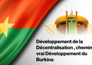 Edito :  Développement de la Décentralisation , chemin d&rsquo;un vrai Développement du Burkina