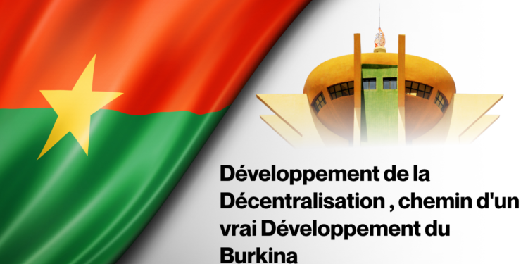 Edito :  Développement de la Décentralisation , chemin d&rsquo;un vrai Développement du Burkina