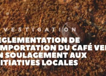 Édito | Réglementation de l&rsquo;importation du café vert:  un soulagement aux initiatives locales