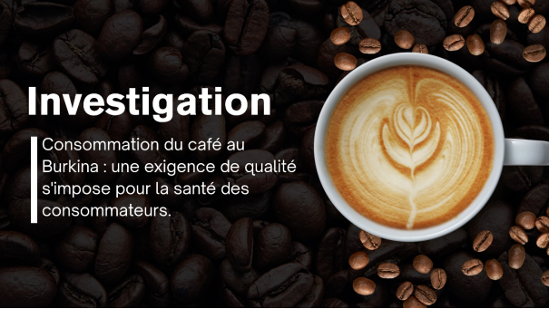 Consommation du café au Burkina : une exigence de qualité s&rsquo;impose pour la santé des consommateurs.